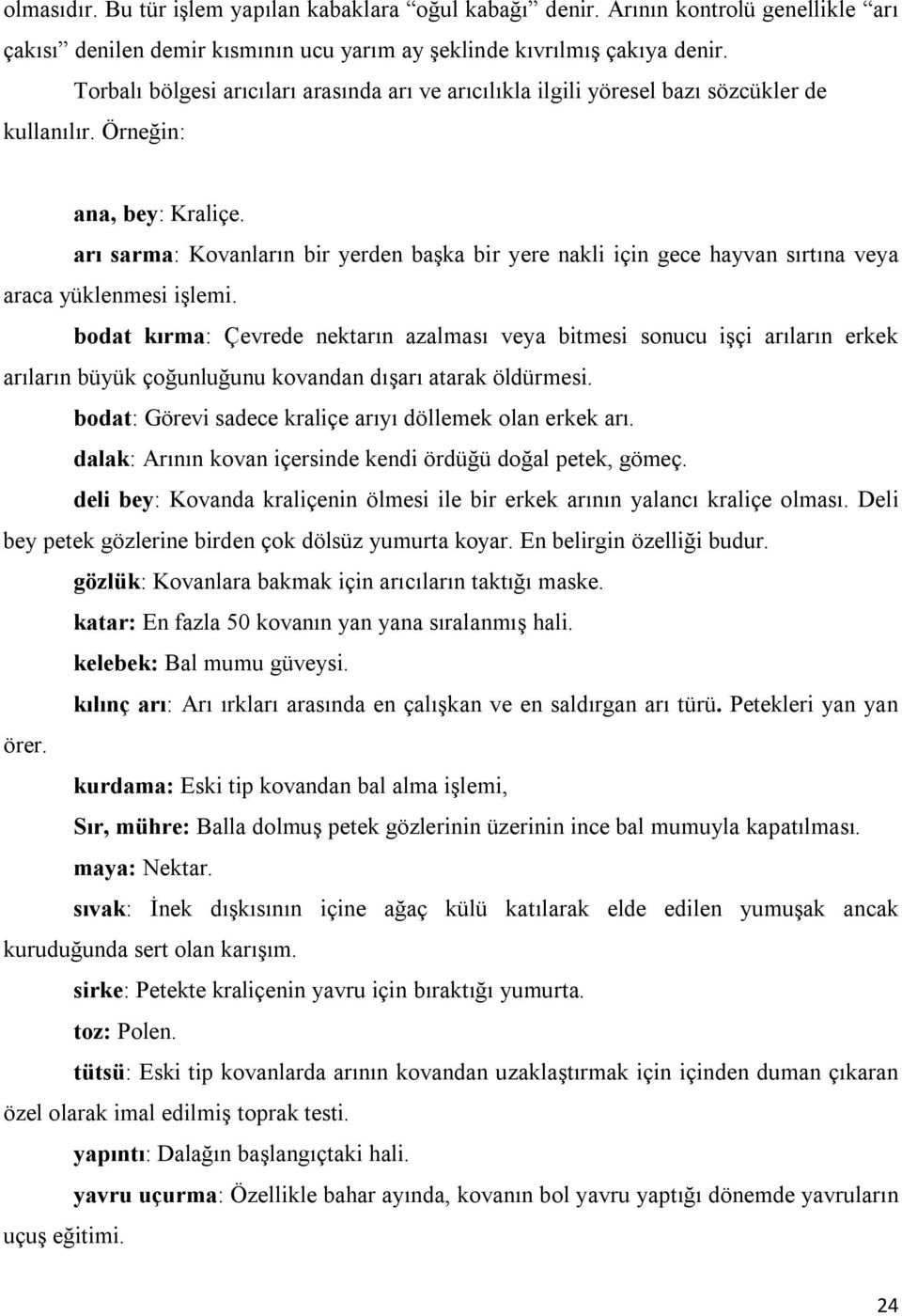 arı sarma: Kovanların bir yerden başka bir yere nakli için gece hayvan sırtına veya araca yüklenmesi işlemi.