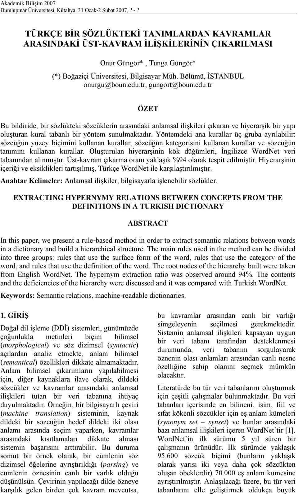 tr, gungort@boun.edu.tr ÖZET Bu bildiride, bir sözlükteki sözcüklerin arasındaki anlamsal ilişkileri çıkaran ve hiyerarşik bir yapı oluşturan kural tabanlı bir yöntem sunulmaktadır.