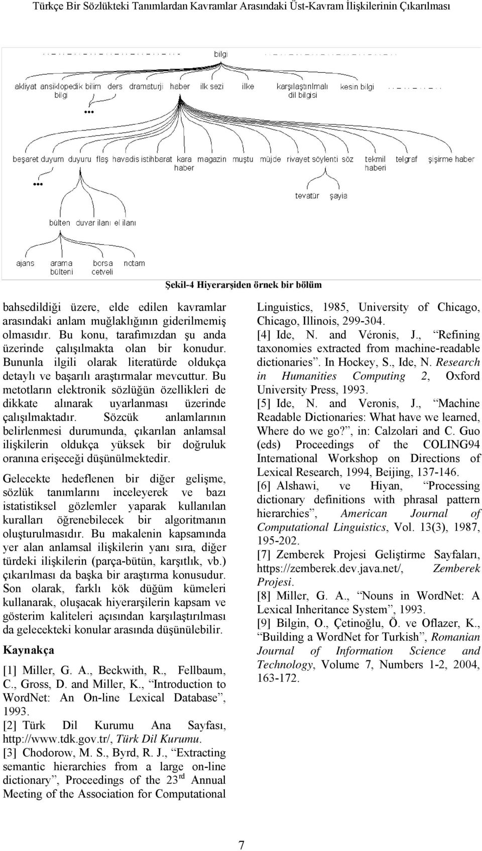 Bu metotların elektronik sözlüğün özellikleri de dikkate alınarak uyarlanması üzerinde çalışılmaktadır.