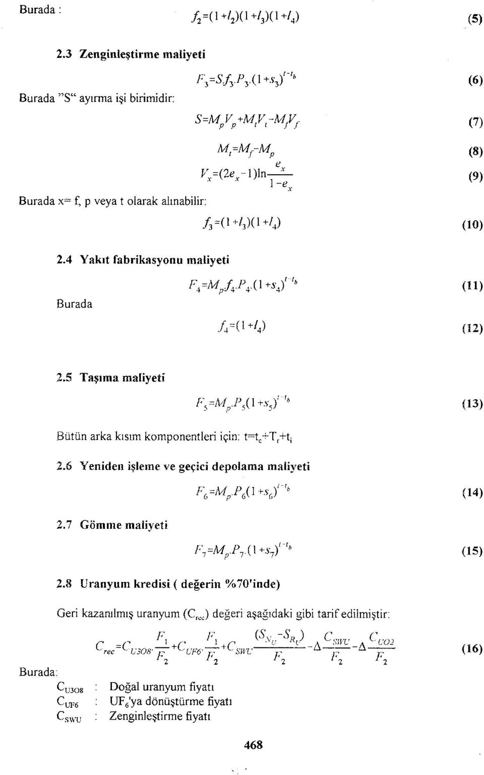 5 Taşıma maliyeti t'^mp-pâ 1^)'" (13) Bütün arka kısım komponentleri için: t=t c +T r +t i 2.6 Yeniden işleme ve geçici depolama maliyeti F 6 =M p.p 6 (Usf" (14) 2.