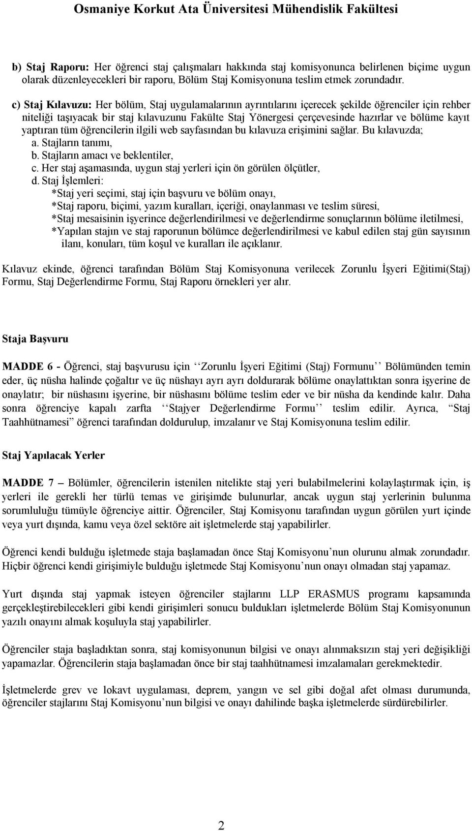 kayıt yaptıran tüm öğrencilerin ilgili web sayfasından bu kılavuza erişimini sağlar. Bu kılavuzda; a. Stajların tanımı, b. Stajların amacı ve beklentiler, c.