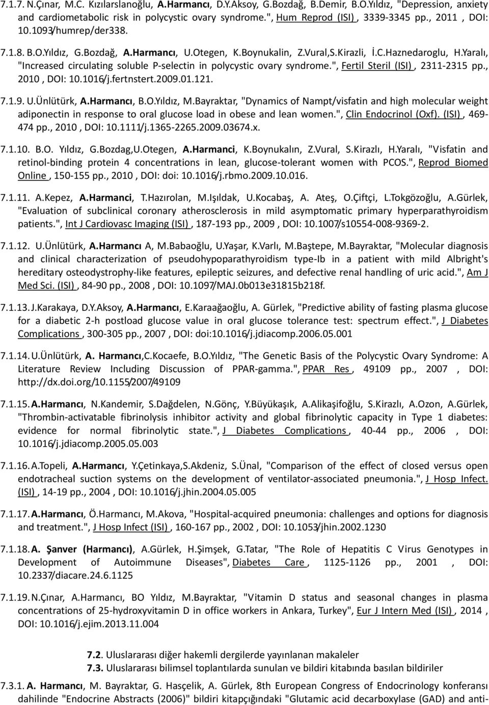 Yaralı, "Increased circulating soluble P-selectin in polycystic ovary syndrome.", Fertil Steril (ISI), 2311-2315 pp., 2010, DOI: 10.1016/j.fertnstert.2009.01.121. 7.1.9. U.Ünlütürk, A.Harmancı, B.O.Yıldız, M.