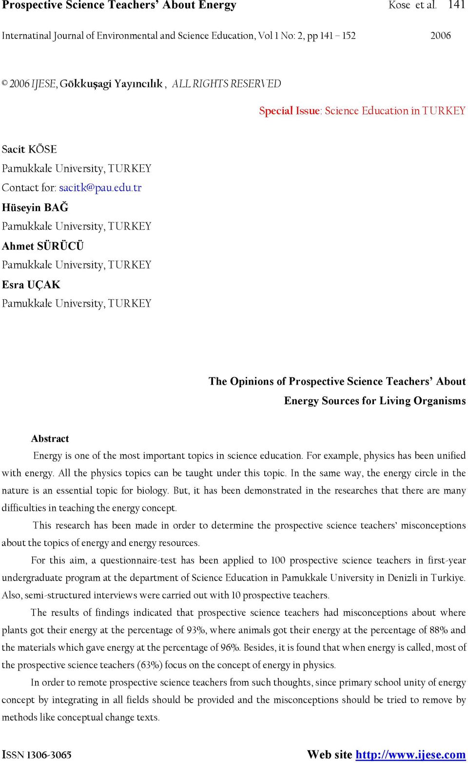 tr Hüseyin BAĞ Pamukkale University, TURKEY Ahmet SÜRÜCÜ Pamukkale University, TURKEY Esra UÇAK Pamukkale University, TURKEY The Opinions of Prospective Science Teachers About Energy Sources for