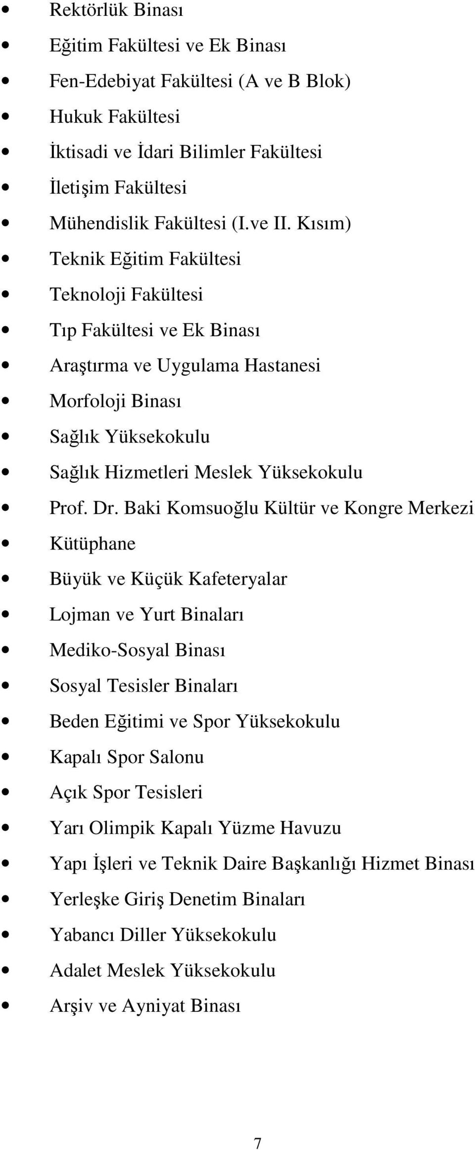 Baki Komsuoğlu Kültür ve Kongre Merkezi Kütüphane Büyük ve Küçük Kafeteryalar Lojman ve Yurt Binaları Mediko-Sosyal Binası Sosyal Tesisler Binaları Beden Eğitimi ve Spor Yüksekokulu Kapalı Spor