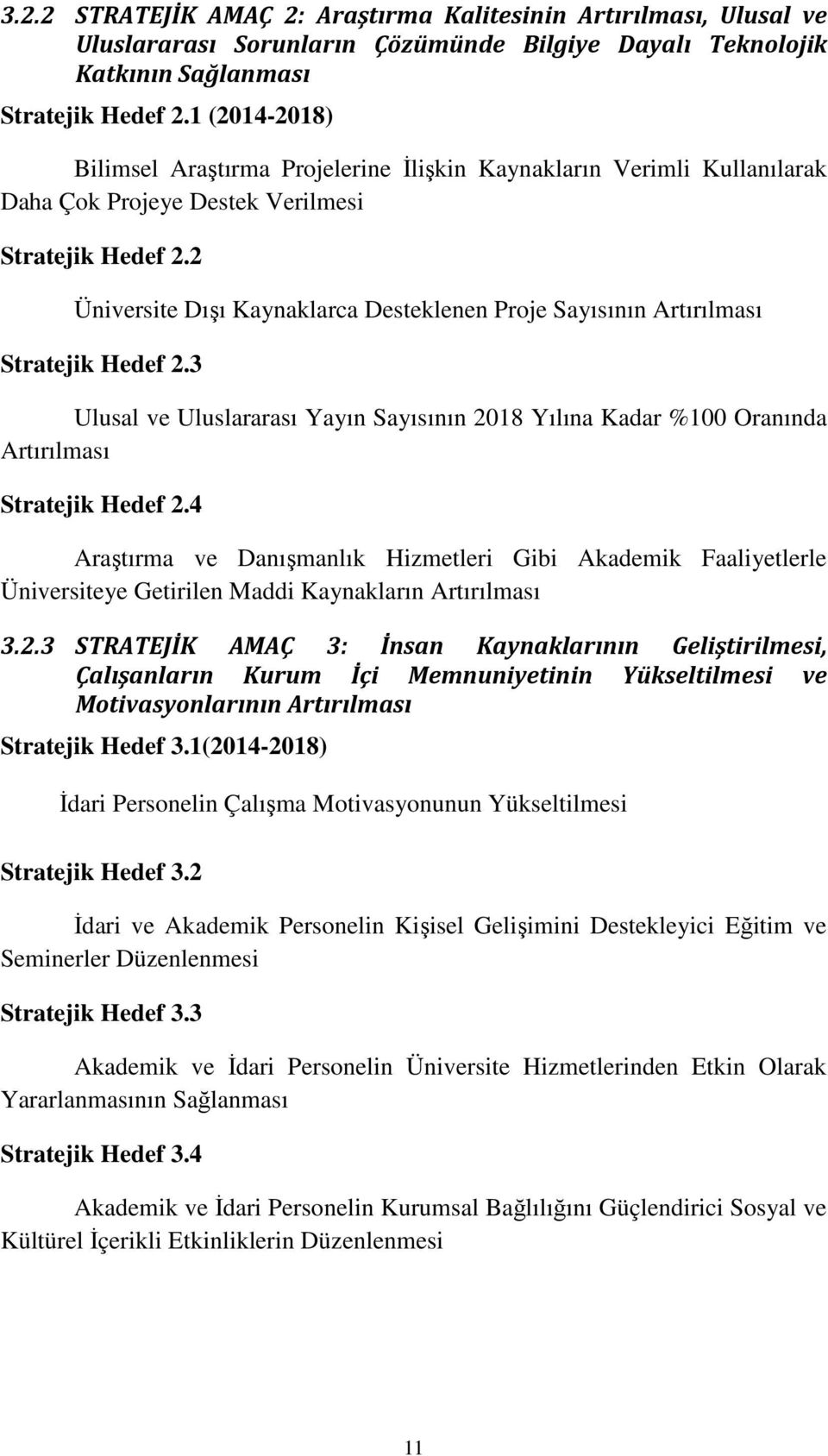 2 Üniversite Dışı Kaynaklarca Desteklenen Proje Sayısının Artırılması Stratejik Hedef 2.3 Ulusal ve Uluslararası Yayın Sayısının 2018 Yılına Kadar %100 Oranında Artırılması Stratejik Hedef 2.