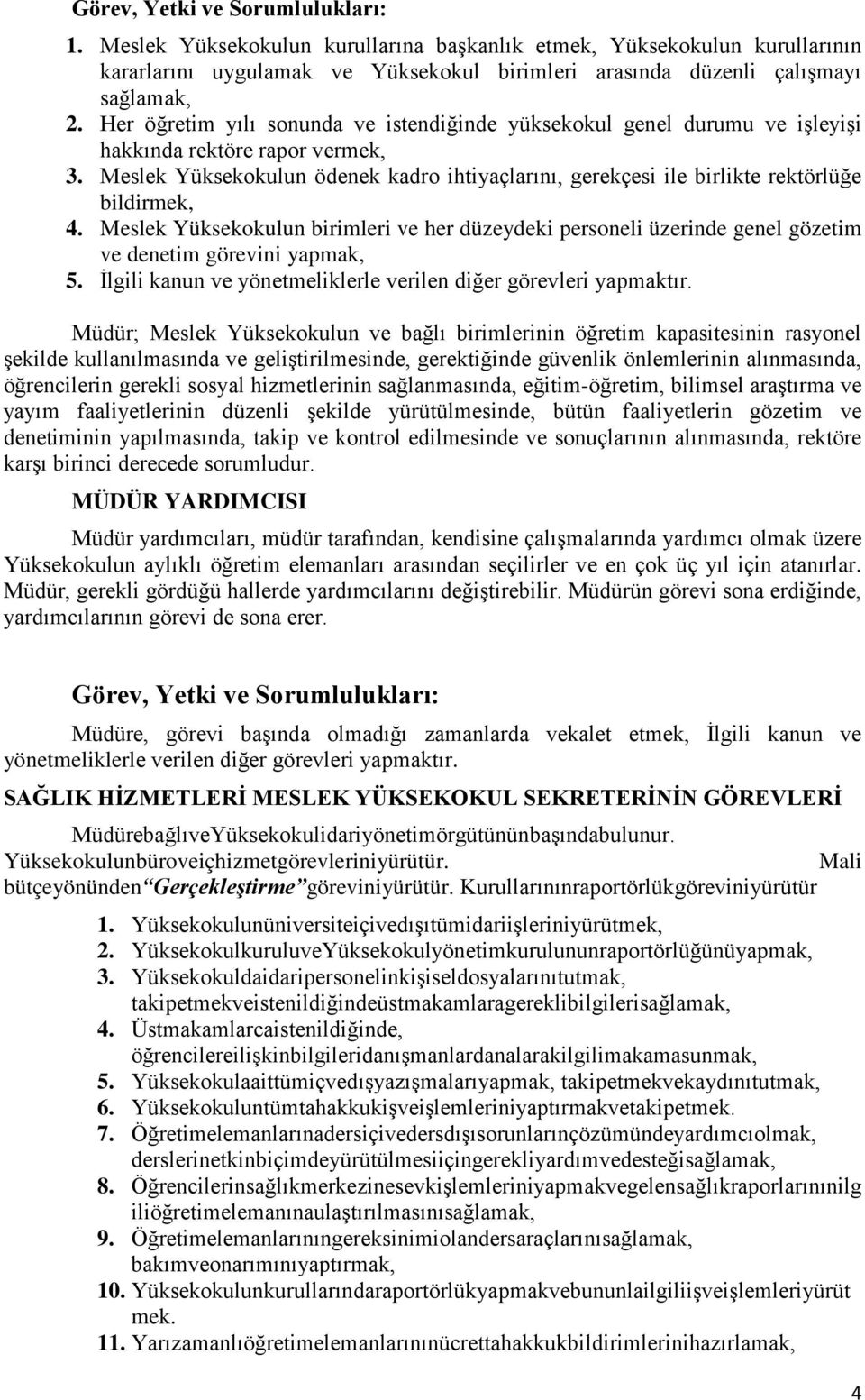 Meslek Yüksekokulun ödenek kadro ihtiyaçlarını, gerekçesi ile birlikte rektörlüğe bildirmek, 4.