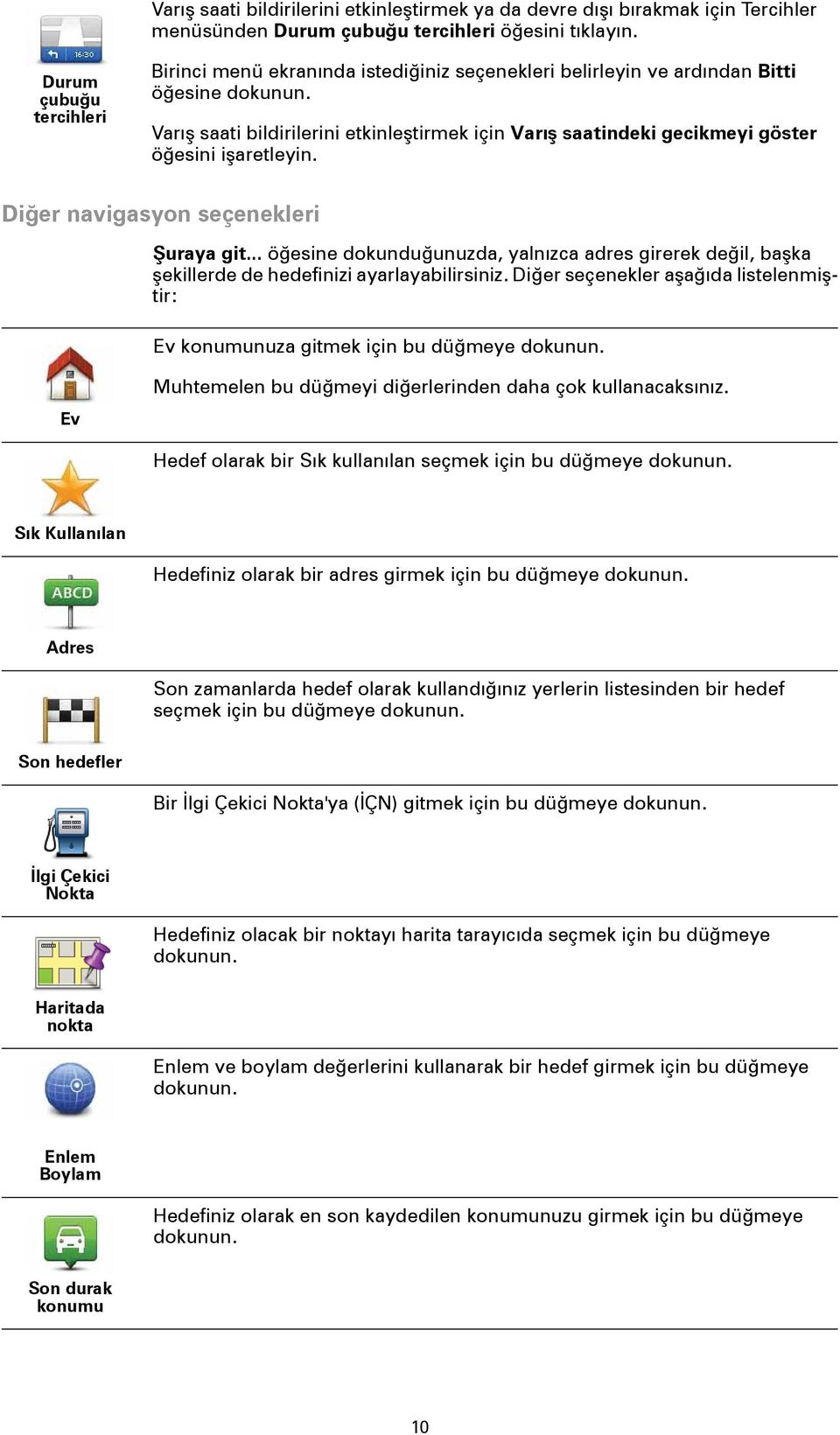 Varış saati bildirilerini etkinleştirmek için Varış saatindeki gecikmeyi göster öğesini işaretleyin. Diğer navigasyon seçenekleri Şuraya git.