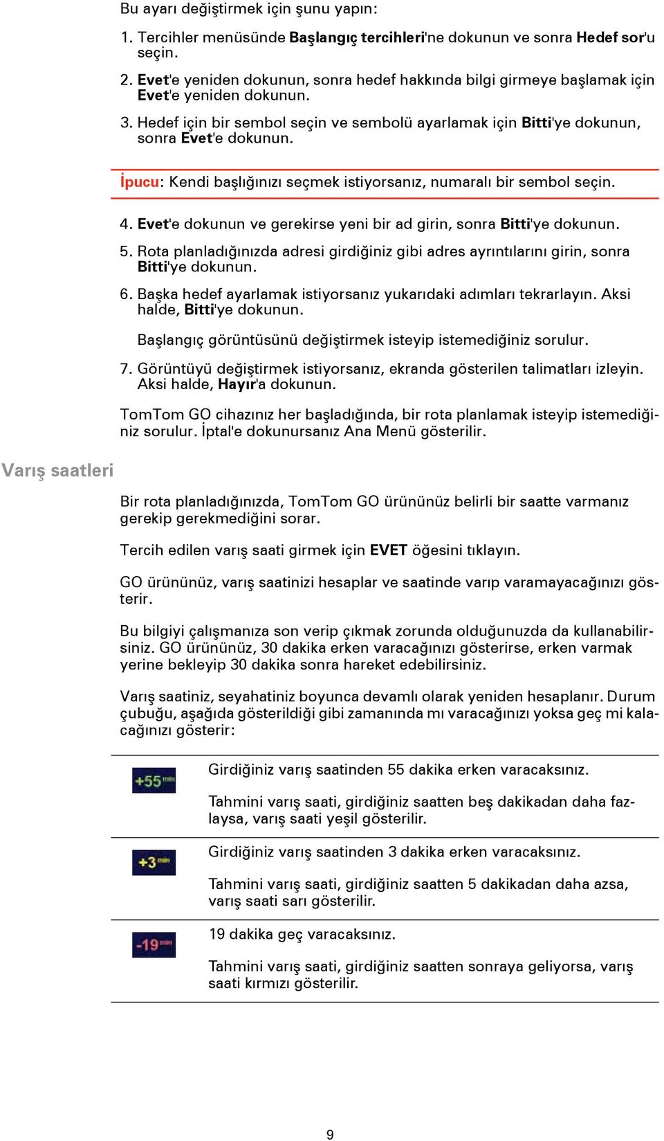 İpucu: Kendi başlığınızı seçmek istiyorsanız, numaralı bir sembol seçin. 4. Evet'e dokunun ve gerekirse yeni bir ad girin, sonra Bitti'ye dokunun. 5.