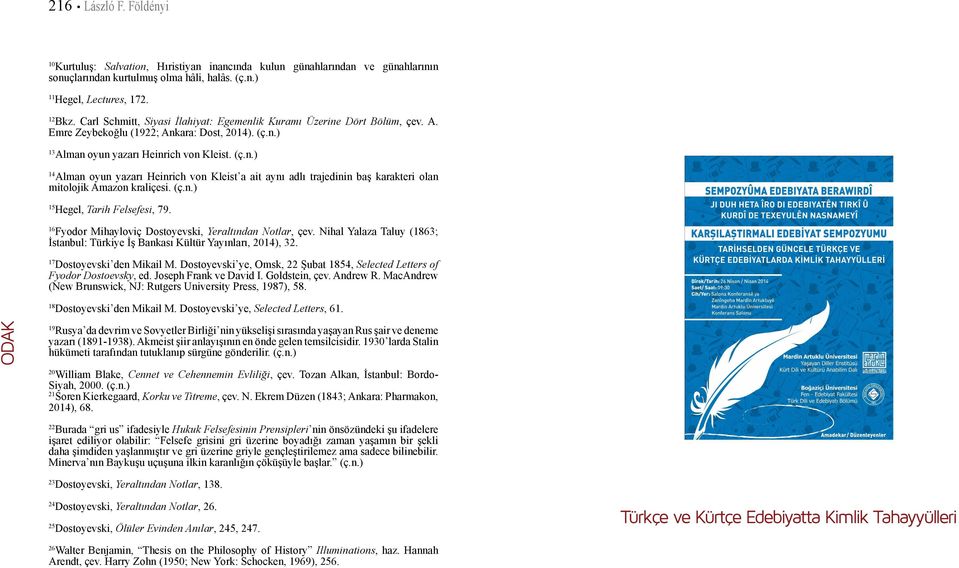 (ç.n.) 14 Hegel, Tarih Felsefesi, 79. 15 Fyodor Mihayloviç Dostoyevski, Yeraltından Notlar, çev. Nihal Yalaza Taluy (1863; İstanbul: Türkiye İş Bankası Kültür Yayınları, 2014), 32.