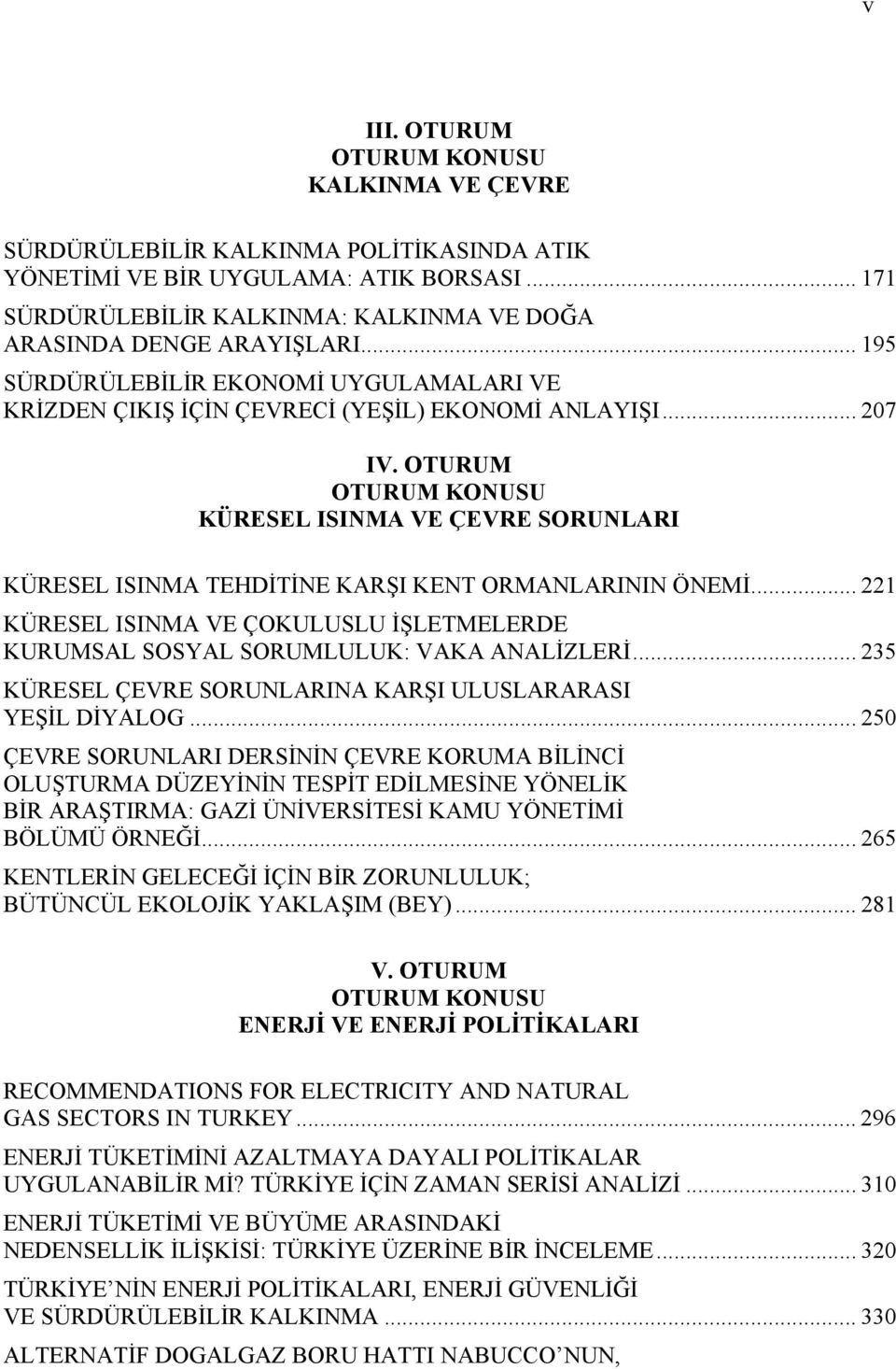 OTURUM OTURUM KONUSU KÜRESEL ISINMA VE ÇEVRE SORUNLARI KÜRESEL ISINMA TEHDİTİNE KARŞI KENT ORMANLARININ ÖNEMİ... 221 KÜRESEL ISINMA VE ÇOKULUSLU İŞLETMELERDE KURUMSAL SOSYAL SORUMLULUK: VAKA ANALİZLERİ.