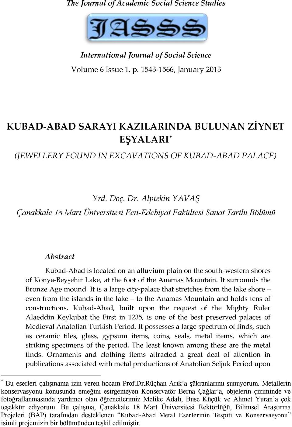 Alptekin YAVAŞ Çanakkale 18 Mart Üniversitesi Fen-Edebiyat Fakültesi Sanat Tarihi Bölümü Abstract Kubad-Abad is located on an alluvium plain on the south-western shores of Konya-Beyşehir Lake, at the