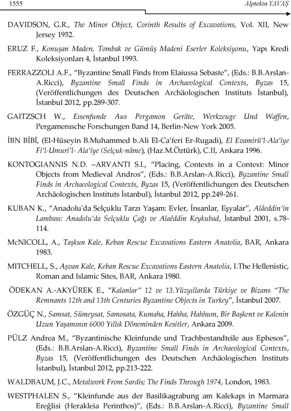 Ricci), Byzantine Small Finds in Archaeological Contexts, Byzas 15, (Veröffentlichungen des Deutschen Archäologischen Instituts İstanbul), İstanbul 2012, pp.289-307. GAITZSCH W.