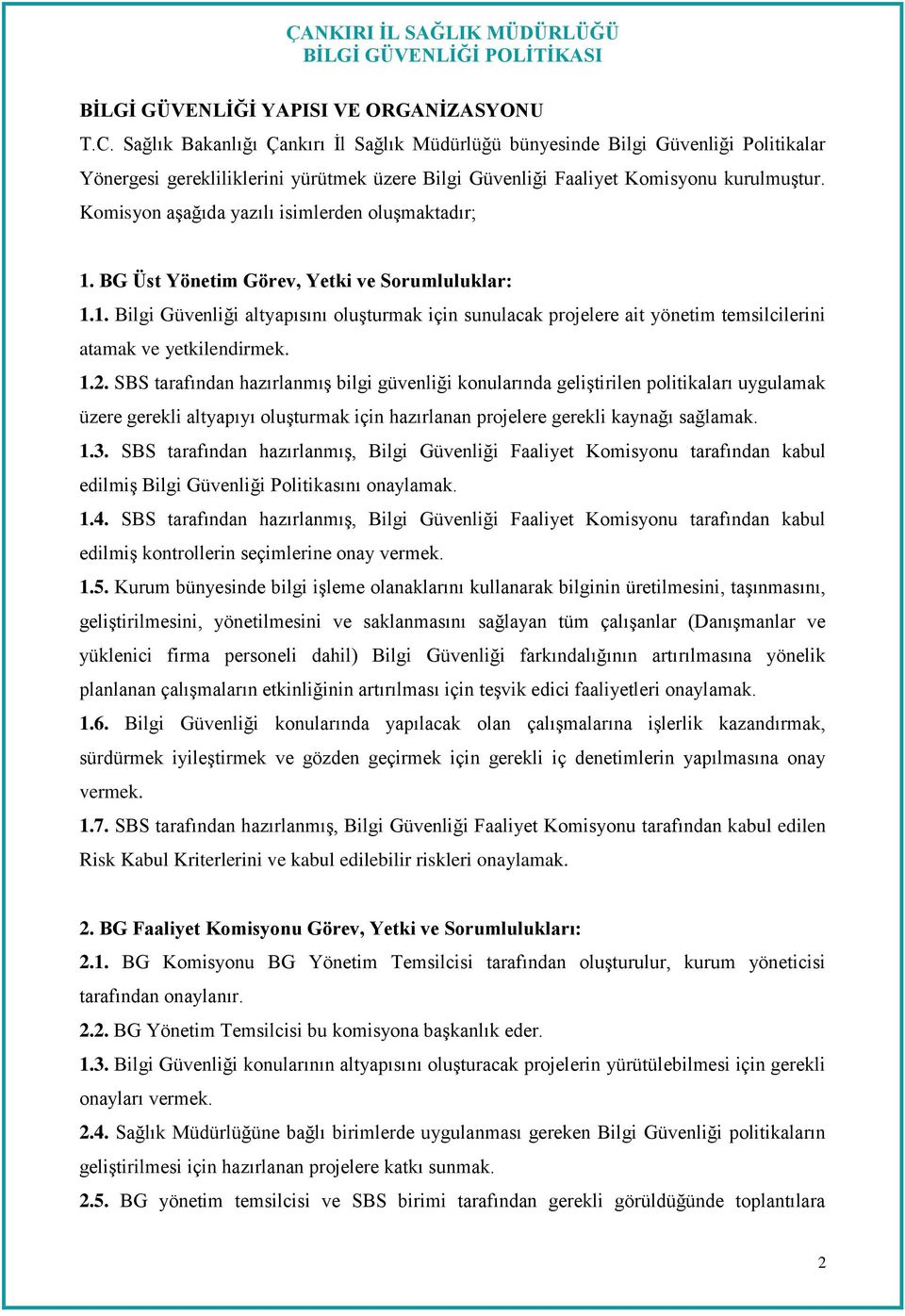 Komisyon aşağıda yazılı isimlerden oluşmaktadır; 1. BG Üst Yönetim Görev, Yetki ve Sorumluluklar: 1.1. Bilgi Güvenliği altyapısını oluşturmak için sunulacak projelere ait yönetim temsilcilerini atamak ve yetkilendirmek.