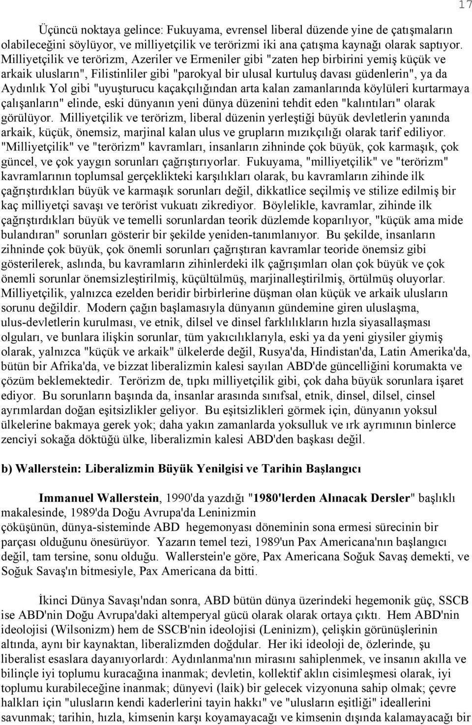 gibi "uyuşturucu kaçakçılığından arta kalan zamanlarında köylüleri kurtarmaya çalışanların" elinde, eski dünyanın yeni dünya düzenini tehdit eden "kalıntıları" olarak görülüyor.