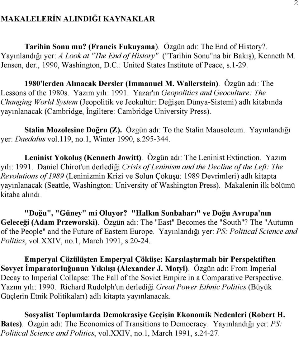 Yazar'ın Geopolitics and Geoculture: The Changing World System (Jeopolitik ve Jeokültür: Değişen Dünya-Sistemi) adlı kitabında yayınlanacak (Cambridge, İngiltere: Cambridge University Press).