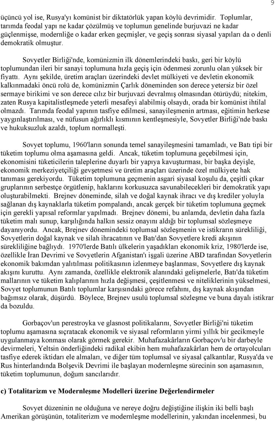 olmuştur. Sovyetler Birliği'nde, komünizmin ilk dönemlerindeki baskı, geri bir köylü toplumundan ileri bir sanayi toplumuna hızla geçiş için ödenmesi zorunlu olan yüksek bir fiyattı.