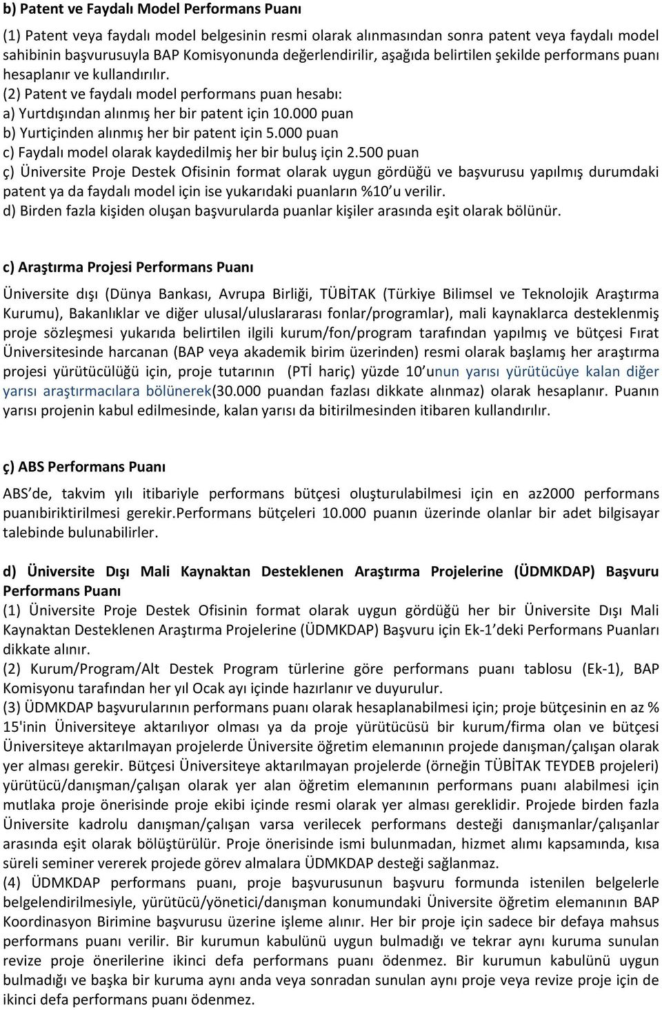 000 puan b) Yurtiçinden alınmış her bir patent için 5.000 puan c) Faydalı model olarak kaydedilmiş her bir buluş için 2.