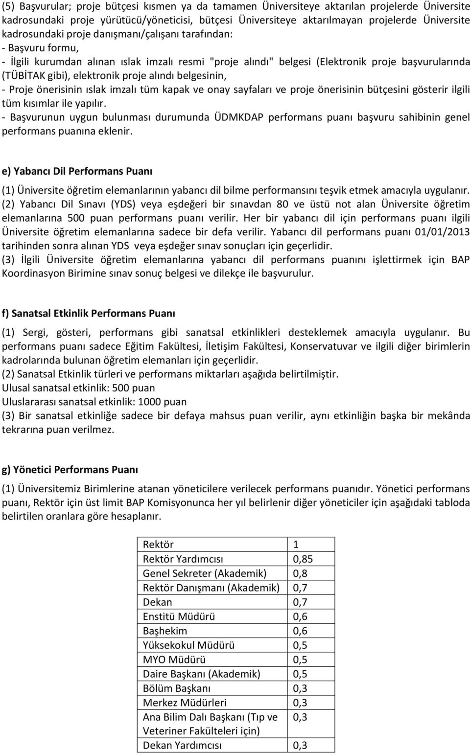 alındı belgesinin, - Proje önerisinin ıslak imzalı tüm kapak ve onay sayfaları ve proje önerisinin bütçesini gösterir ilgili tüm kısımlar ile yapılır.