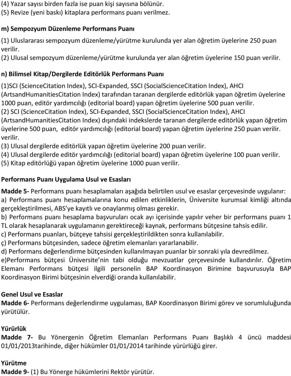 (2) Ulusal sempozyum düzenleme/yürütme kurulunda yer alan öğretim üyelerine 150 puan verilir.