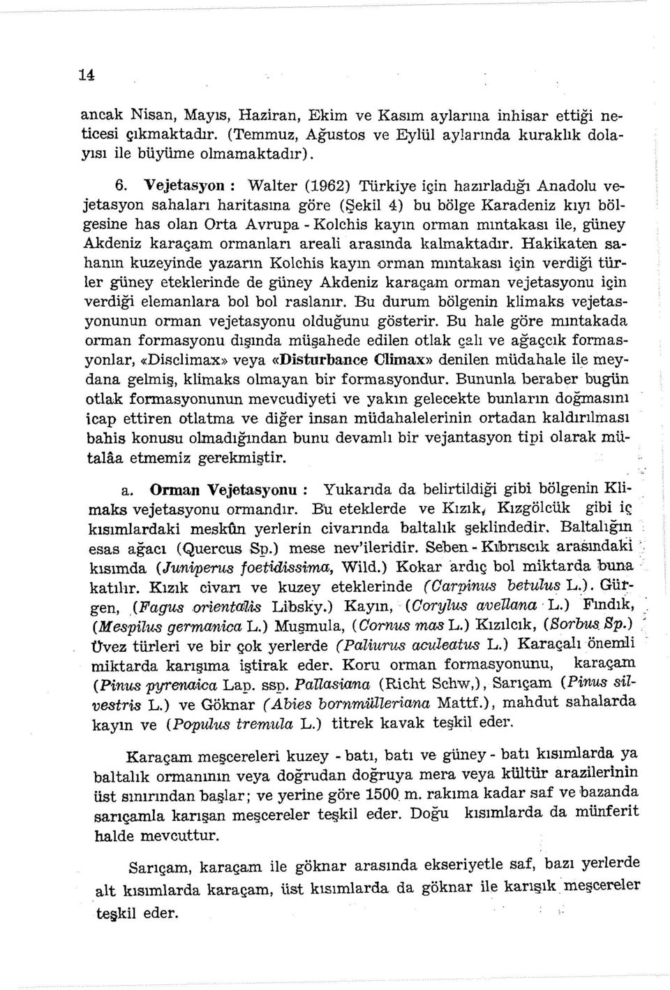 güney Akdeniz karaçam ormanları areali arasında kalmaktadır.