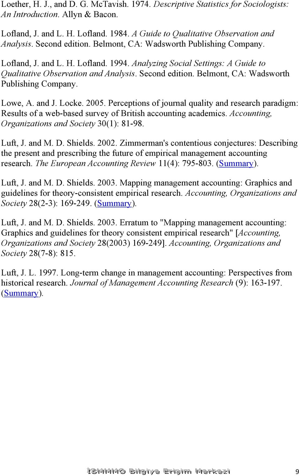 Belmont, CA: Wadsworth Publishing Company. Lowe, A. and J. Locke. 2005. Perceptions of journal quality and research paradigm: Results of a web-based survey of British accounting academics.