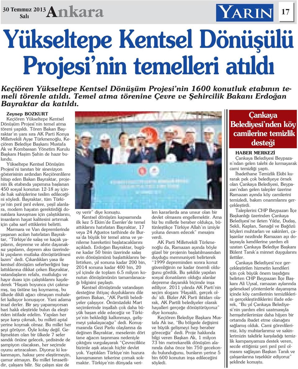 Tören Bakan Bayraktar n yan s ra AK Parti Konya Milletvekili Ayfle Türkmeno lu, Keçiören Belediye Baflkan Mustafa Ak ve Kombassan Yönetim Kurulu Baflkan Haflim fiahin de haz r bulundu.