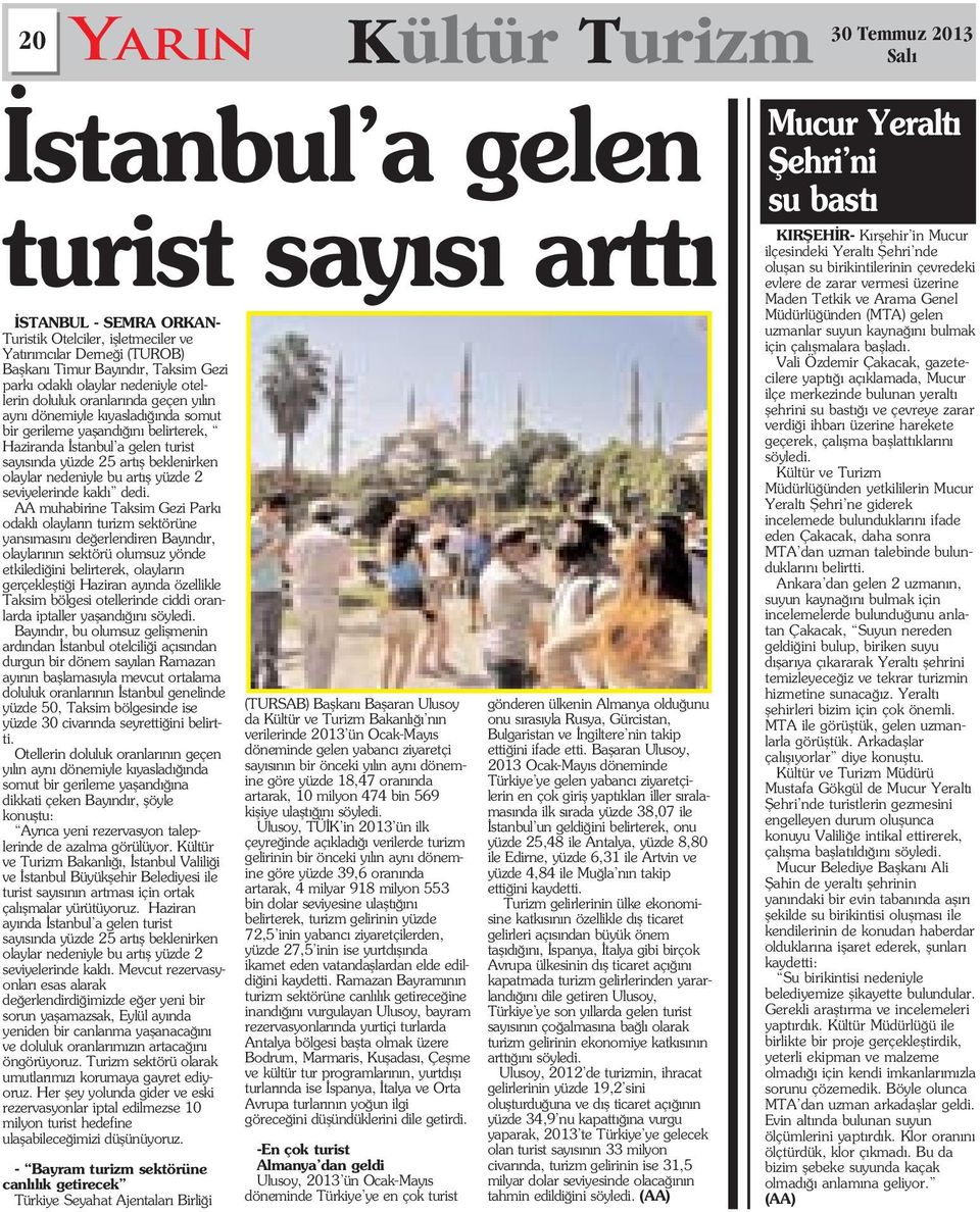 dedi. AA muhabirine Taksim Gezi Park odakl olaylar n turizm sektörüne yans mas n de erlendiren Bay nd r, olaylar n n sektörü olumsuz yönde etkiledi ini belirterek, olaylar n gerçekleflti i Haziran ay