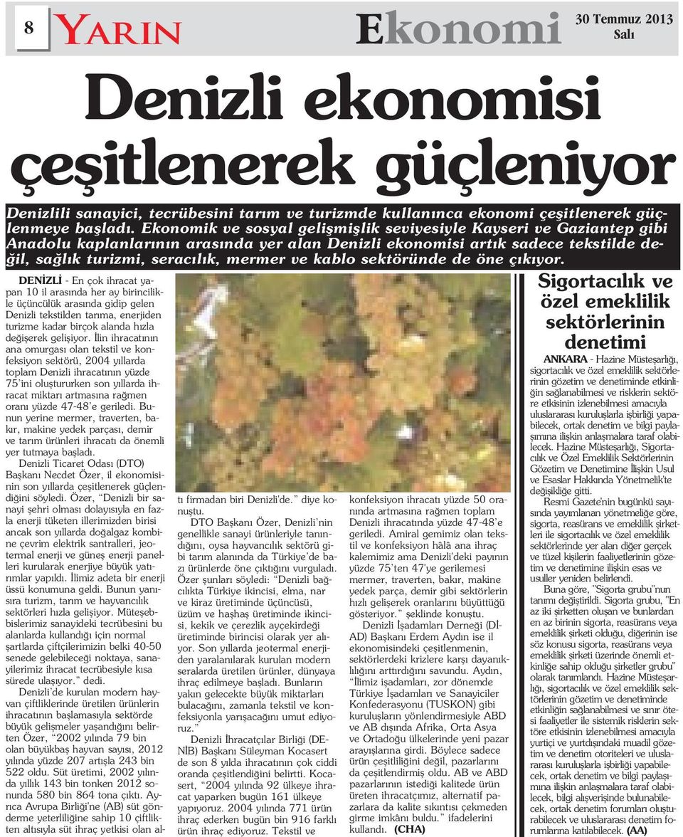 lin ihracat n n ana omurgas olan tekstil ve konfeksiyon sektörü, 2004 y llarda toplam Denizli ihracat n n yüzde 75 ini olufltururken son y llarda ihracat miktar artmas na ra men oran yüzde 47-48 e