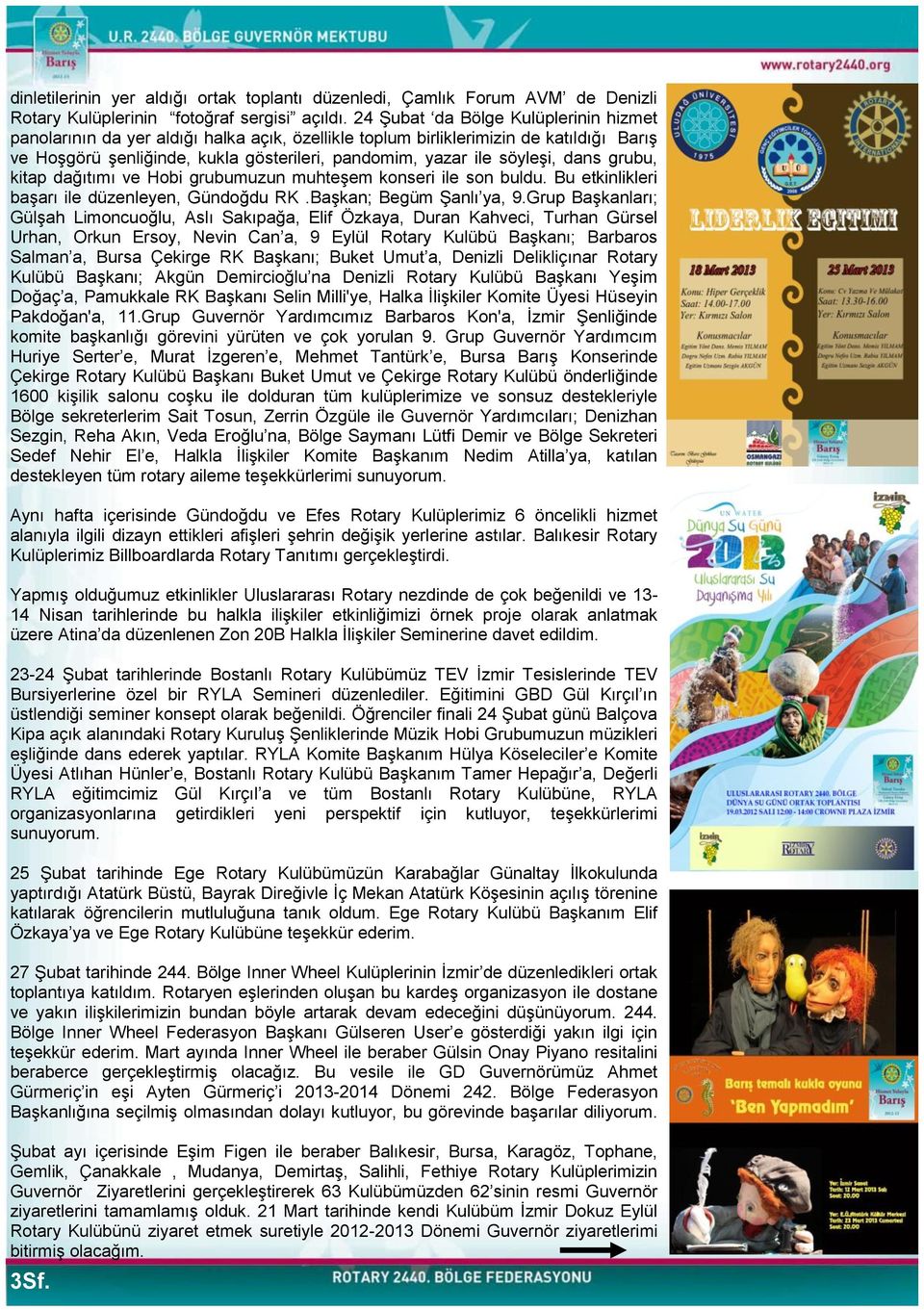 dans grubu, kitap dağıtımı ve Hobi grubumuzun muhteşem konseri ile son buldu. Bu etkinlikleri başarı ile düzenleyen, Gündoğdu RK.Başkan; Begüm Şanlı ya, 9.