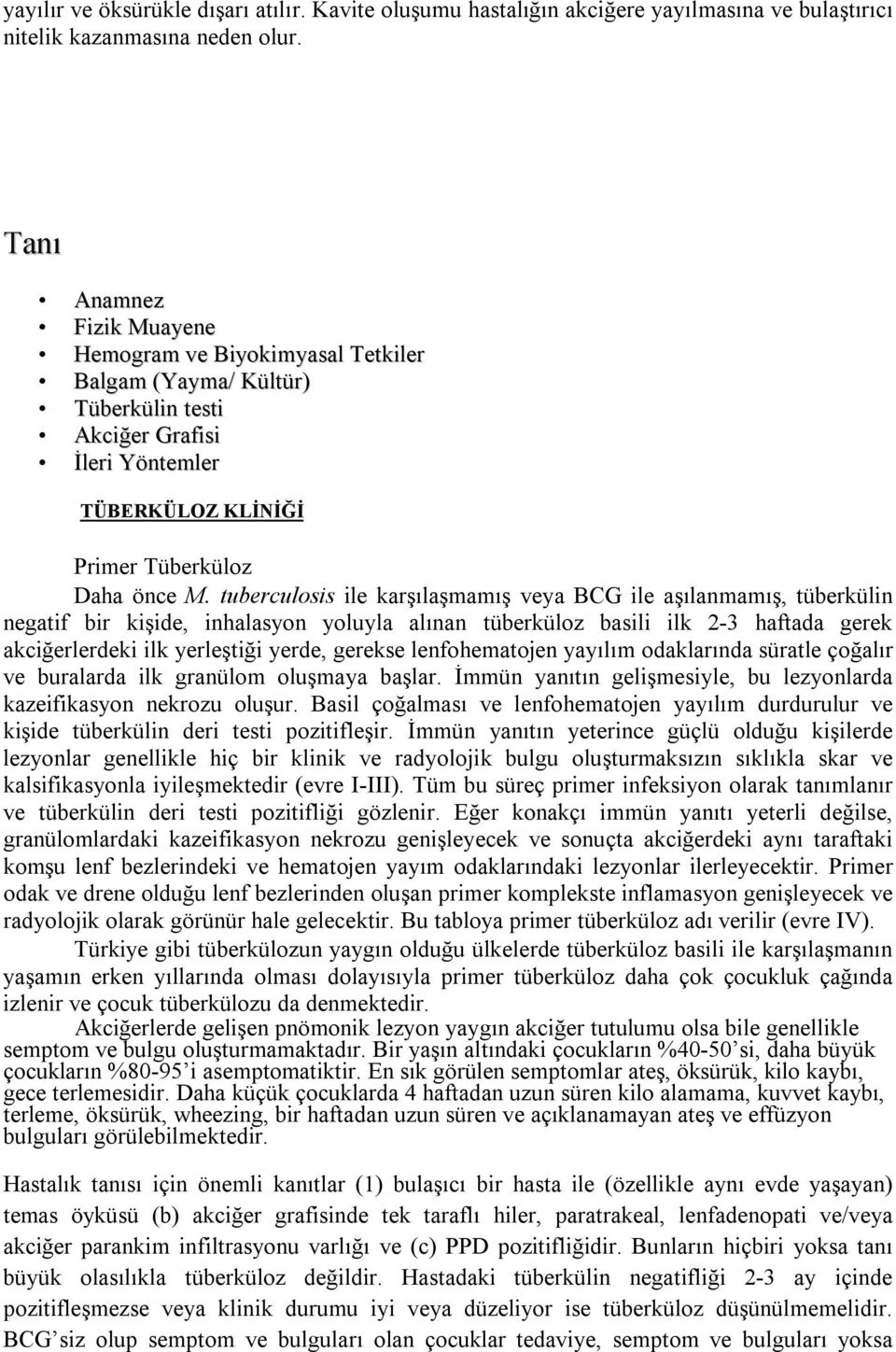 tuberculosis ile karşılaşmamış veya BCG ile aşılanmamış, tüberkülin negatif bir kişide, inhalasyon yoluyla alınan tüberküloz basili ilk 2-3 haftada gerek akciğerlerdeki ilk yerleştiği yerde, gerekse