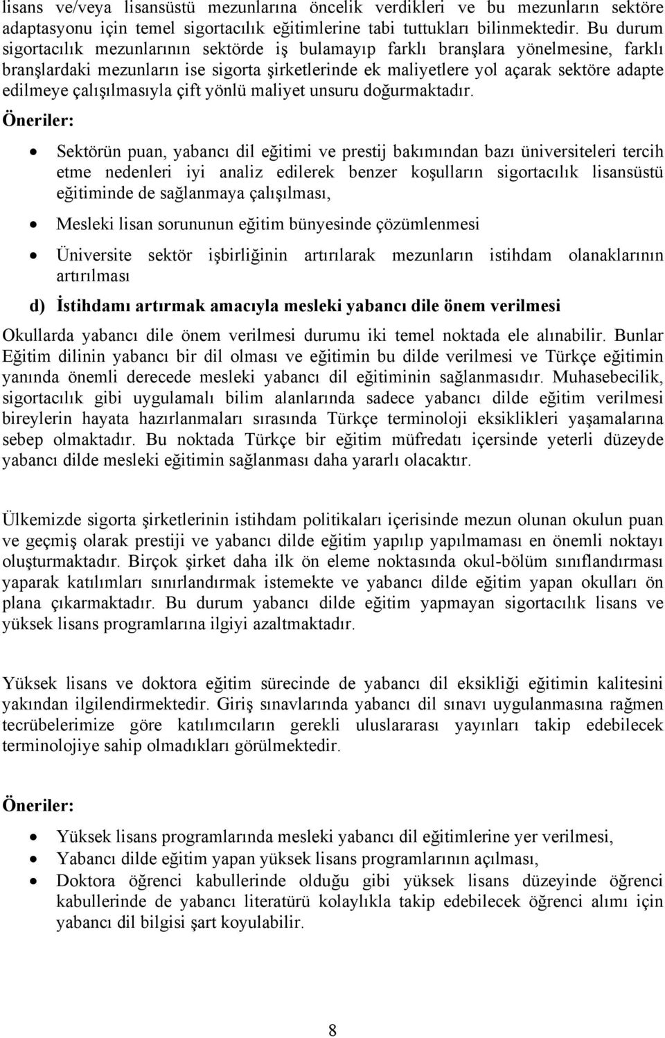 çalışılmasıyla çift yönlü maliyet unsuru doğurmaktadır.