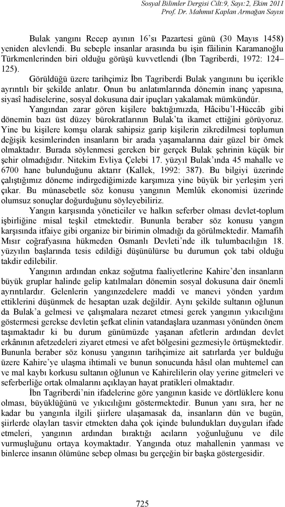 Görüldüğü üzere tarihçimiz İbn Tagriberdi Bulak yangınını bu içerikle ayrıntılı bir şekilde anlatır.