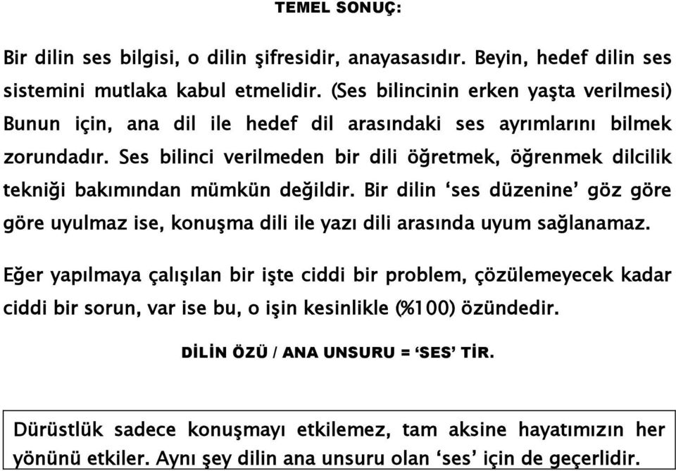 Ses bilinci verilmeden bir dili öğretmek, öğrenmek dilcilik tekniği bakımından mümkün değildir.