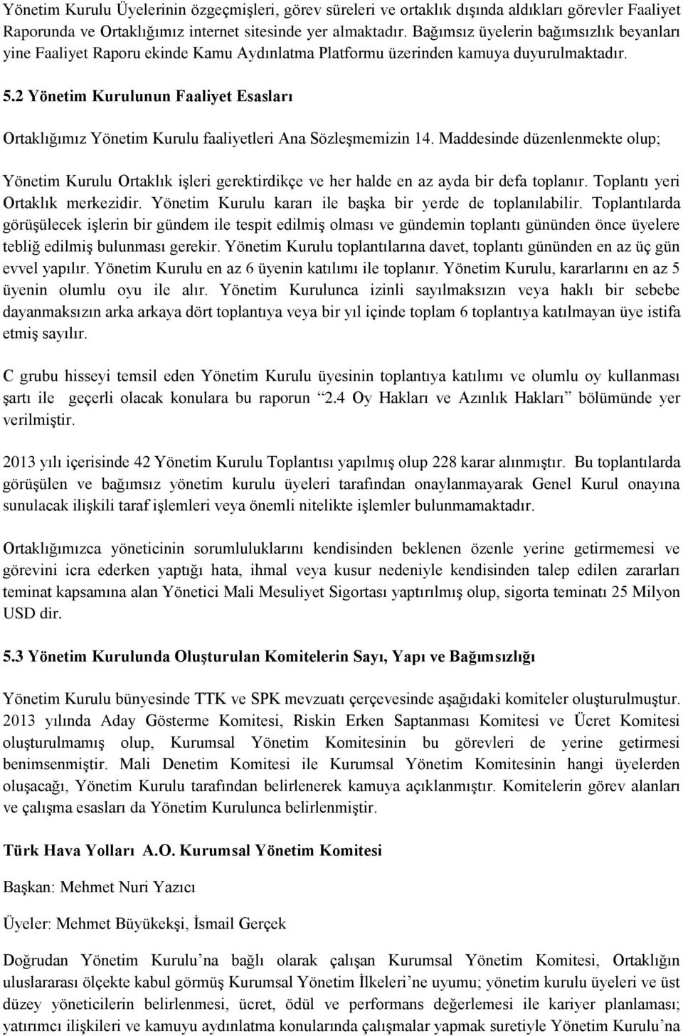 2 nun Faaliyet Esasları Ortaklığımız faaliyetleri Ana Sözleşmemizin 14. Maddesinde düzenlenmekte olup; Ortaklık işleri gerektirdikçe ve her halde en az ayda bir defa toplanır.