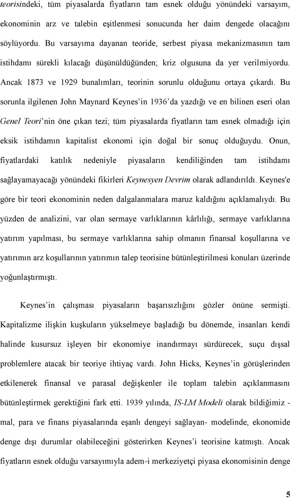 Ancak 1873 ve 1929 bunalımları, teorinin sorunlu olduğunu ortaya çıkardı.