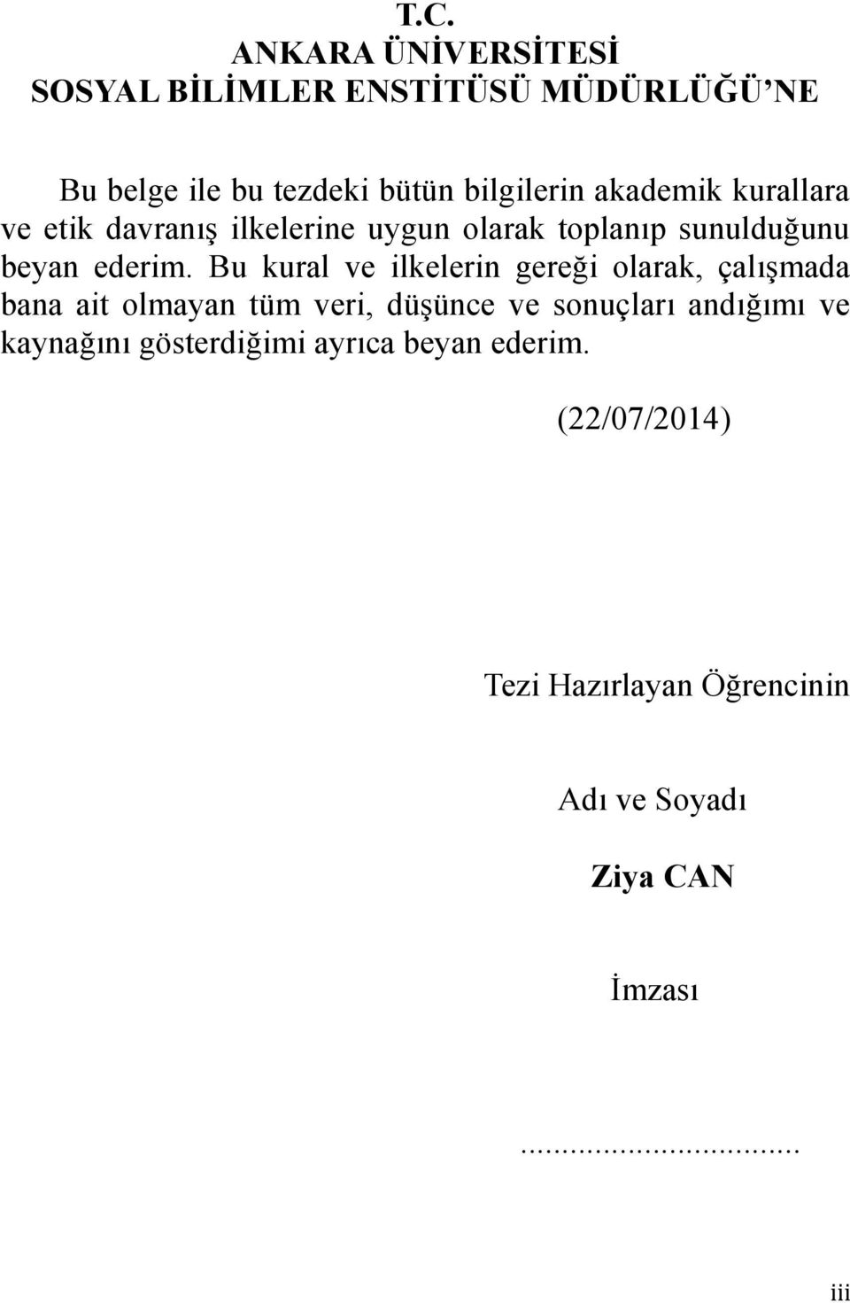 Bu kural ve ilkelerin gereği olarak, çalışmada bana ait olmayan tüm veri, düşünce ve sonuçları andığımı ve