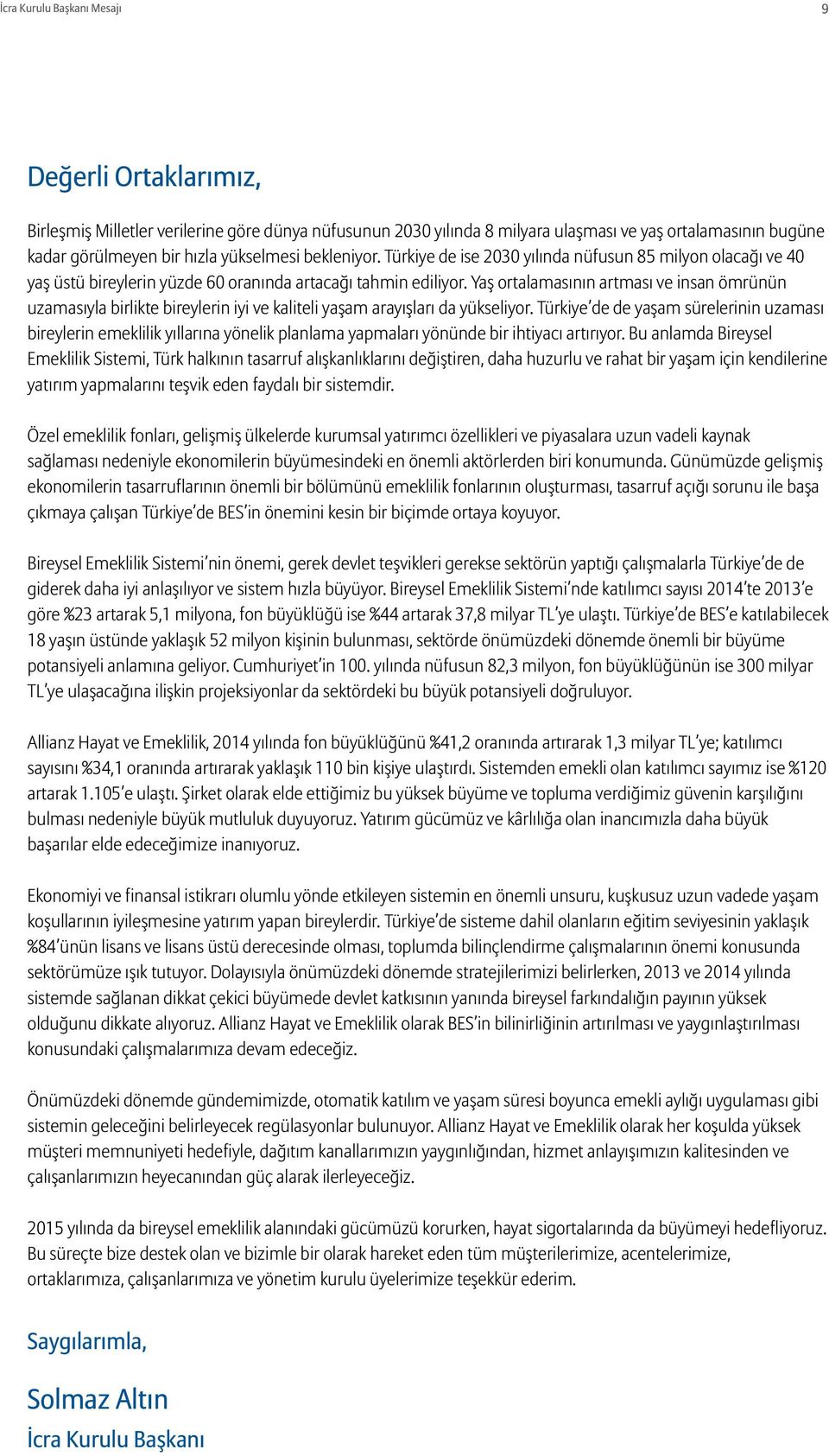 Yaş ortalamasının artması ve insan ömrünün uzamasıyla birlikte bireylerin iyi ve kaliteli yaşam arayışları da yükseliyor.