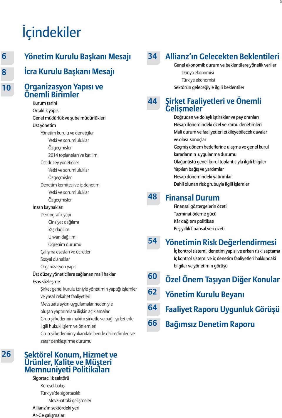 sorumluluklar Özgeçmişler İnsan kaynakları Demografik yapı Cinsiyet dağılımı Yaş dağılımı Unvan dağılımı Öğrenim durumu Çalışma esasları ve ücretler Sosyal olanaklar Organizasyon yapısı Üst düzey