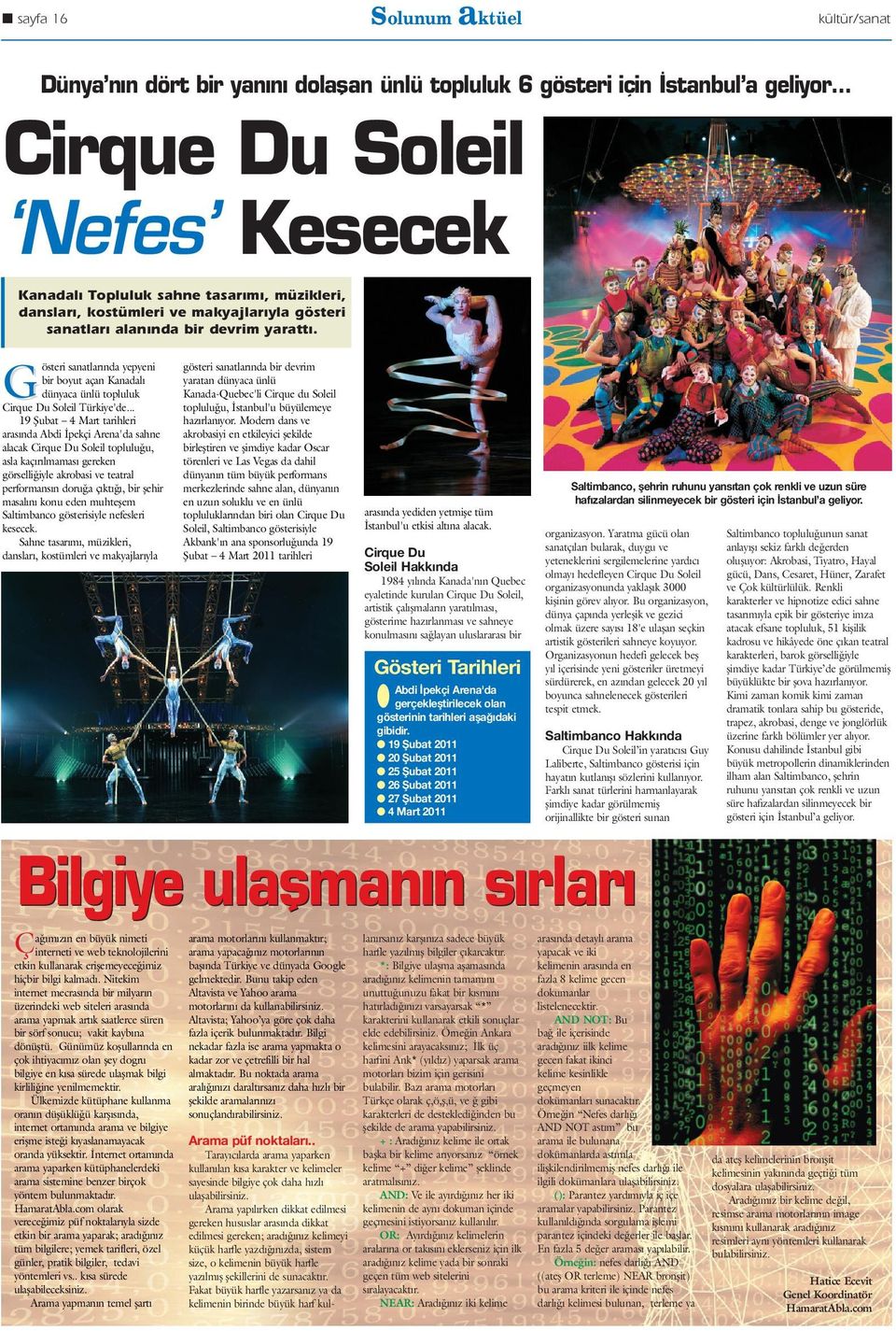 österi sanatlar nda yepyeni bir boyut açan Kanadal dünyaca ünlü topluluk Cirque Du Soleil Türkiye'de.