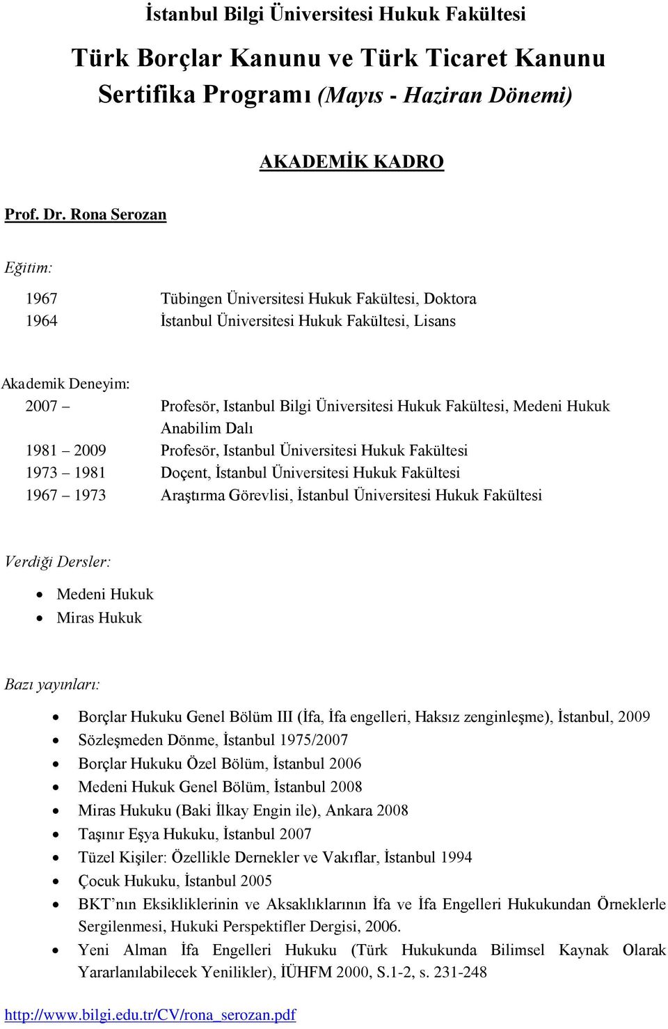 Profesör, Istanbul Üniversitesi Hukuk Fakültesi 1973 1981 Doçent, İstanbul Üniversitesi Hukuk Fakültesi 1967 1973 Araştırma Görevlisi, İstanbul Üniversitesi Hukuk Fakültesi Medeni Hukuk Miras Hukuk