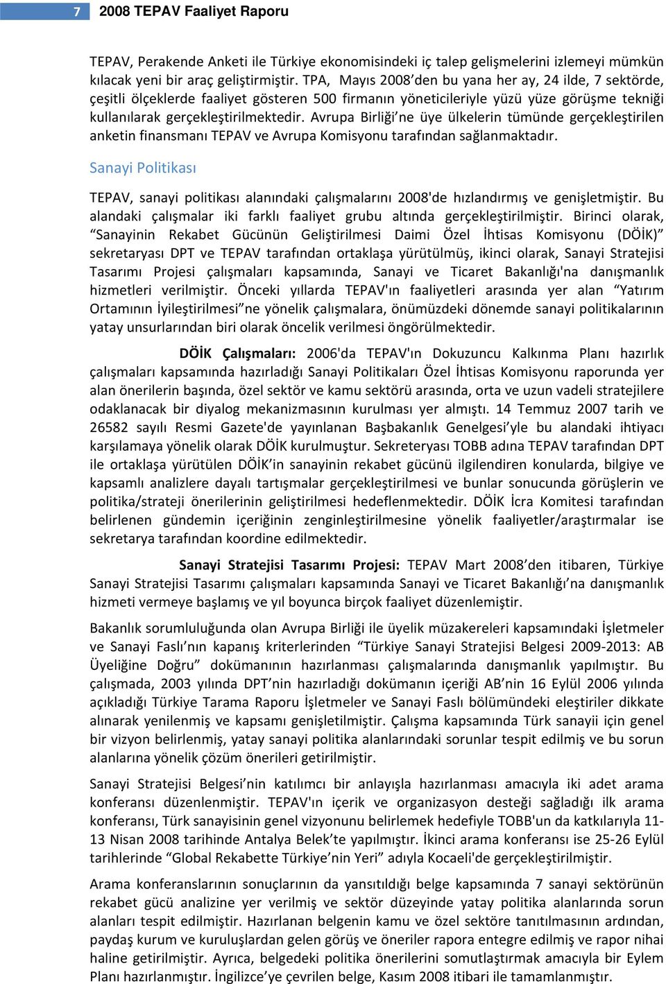 Avrupa Birliği ne üye ülkelerin tümünde gerçekleştirilen anketin finansmanı TEPAV ve Avrupa Komisyonu tarafından sağlanmaktadır.