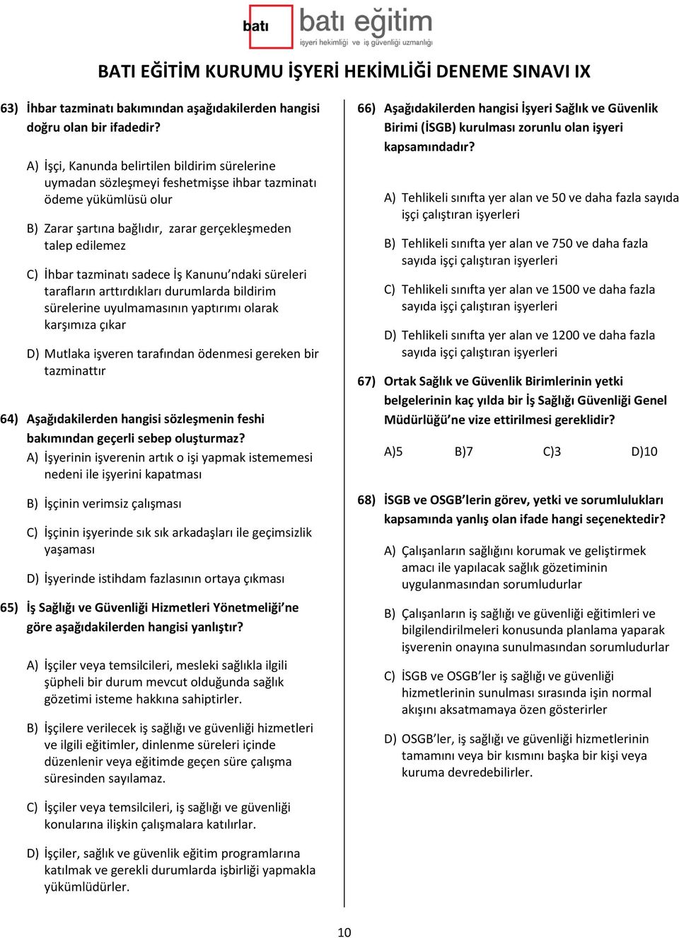 sadece İş Kanunu ndaki süreleri tarafların arttırdıkları durumlarda bildirim sürelerine uyulmamasının yaptırımı olarak karşımıza çıkar D) Mutlaka işveren tarafından ödenmesi gereken bir tazminattır