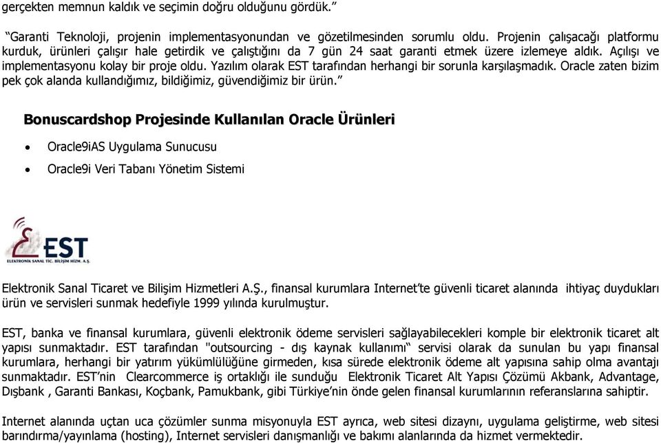 Yazılım olarak EST tarafından herhangi bir sorunla karşılaşmadık. Oracle zaten bizim pek çok alanda kullandığımız, bildiğimiz, güvendiğimiz bir ürün.