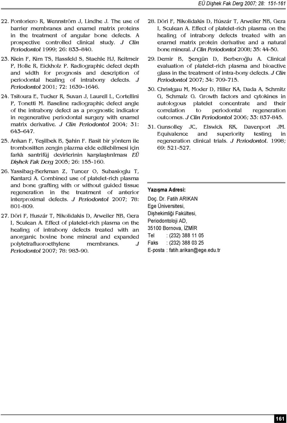 Radiographic defect depth and width for prognosis and description of periodontal healing of intrabony defects. J Periodontol 2001; 72: 1639 1646. 24.