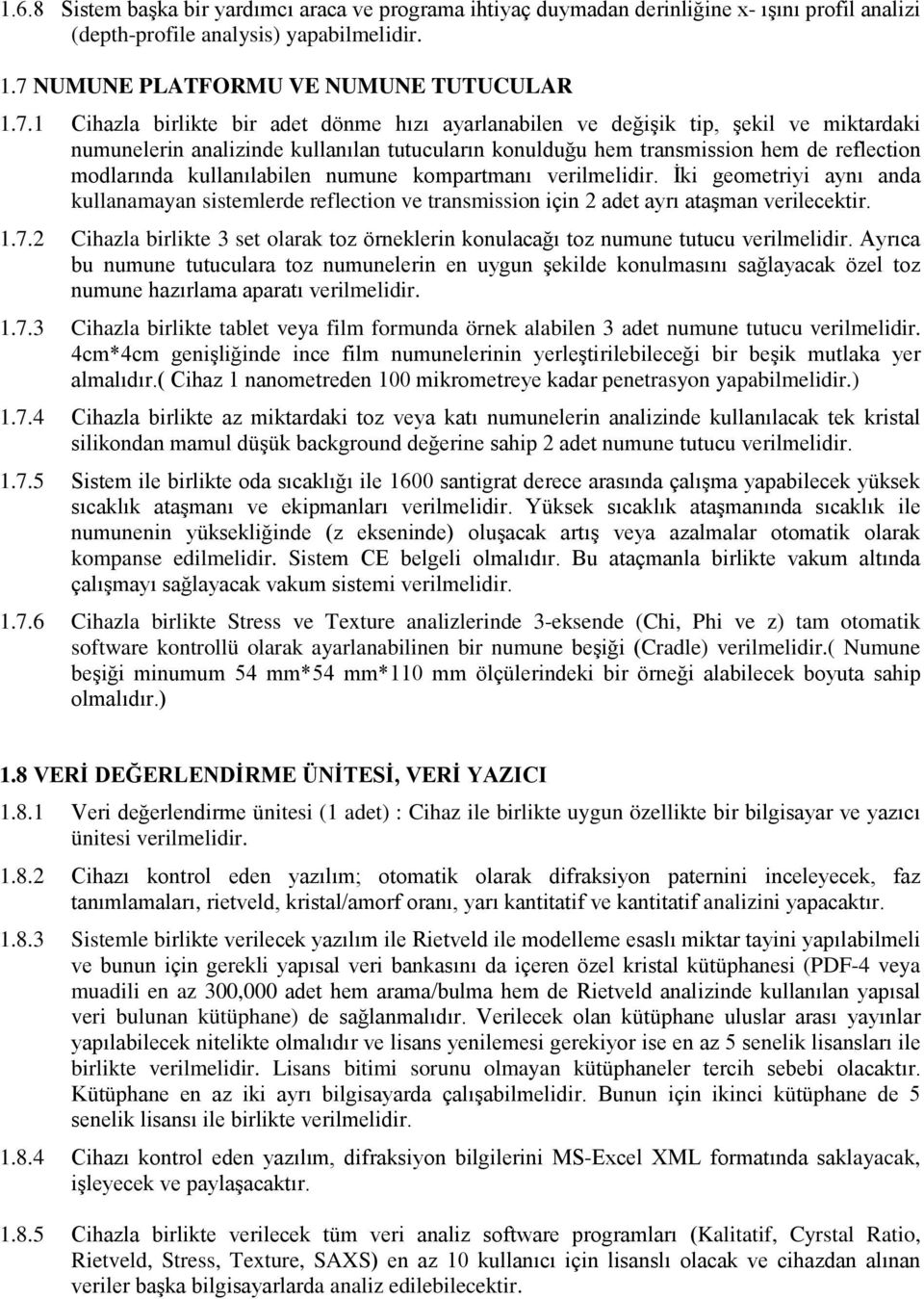 1 Cihazla birlikte bir adet dönme hızı ayarlanabilen ve değişik tip, şekil ve miktardaki numunelerin analizinde kullanılan tutucuların konulduğu hem transmission hem de reflection modlarında