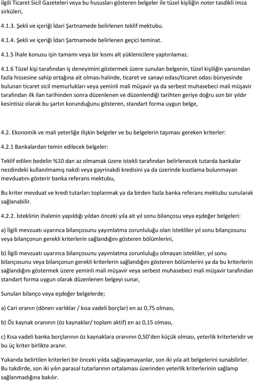 sahip ortağına ait olması halinde, ticaret ve sanayi odası/ticaret odası bünyesinde bulunan ticaret sicil memurlukları veya yeminli mali müşavir ya da serbest muhasebeci mali müşavir tarafından ilk