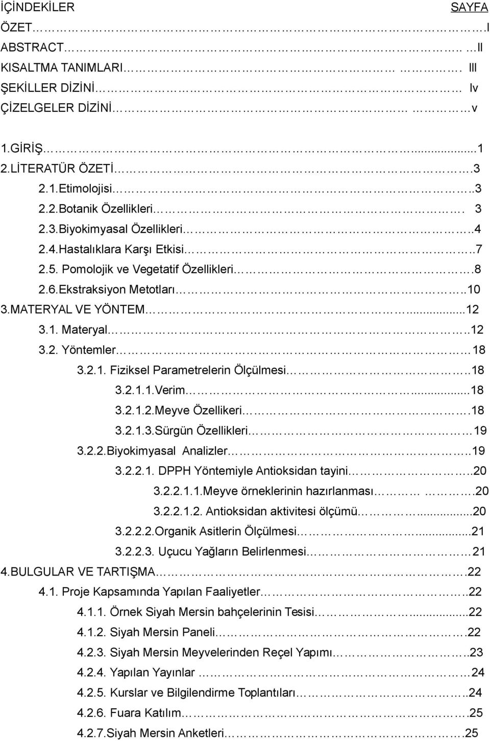 8...Sürgün Özellikleri 9...Biyokimyasal Analizler..9... DPPH Yöntemiyle Antioksidan tayini.....meyve örneklerinin hazırlanması.... Antioksidan aktivitesi ölçümü......organik Asitlerin Ölçülmesi.