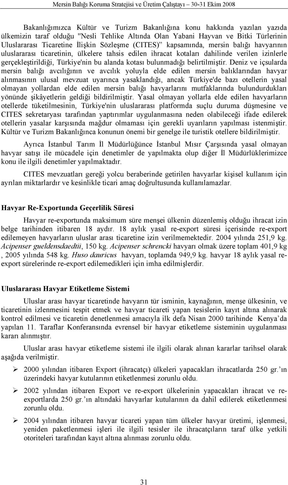 izinlerle gerçekleştirildiği, Türkiye'nin bu alanda kotası bulunmadığı belirtilmiştir.