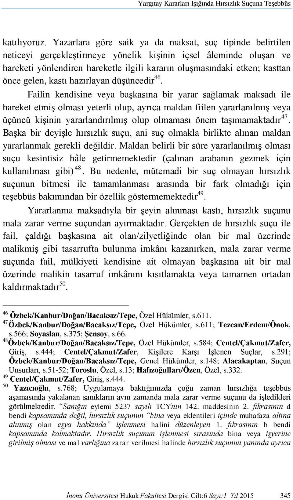 önce gelen, kastı hazırlayan düşüncedir 46.