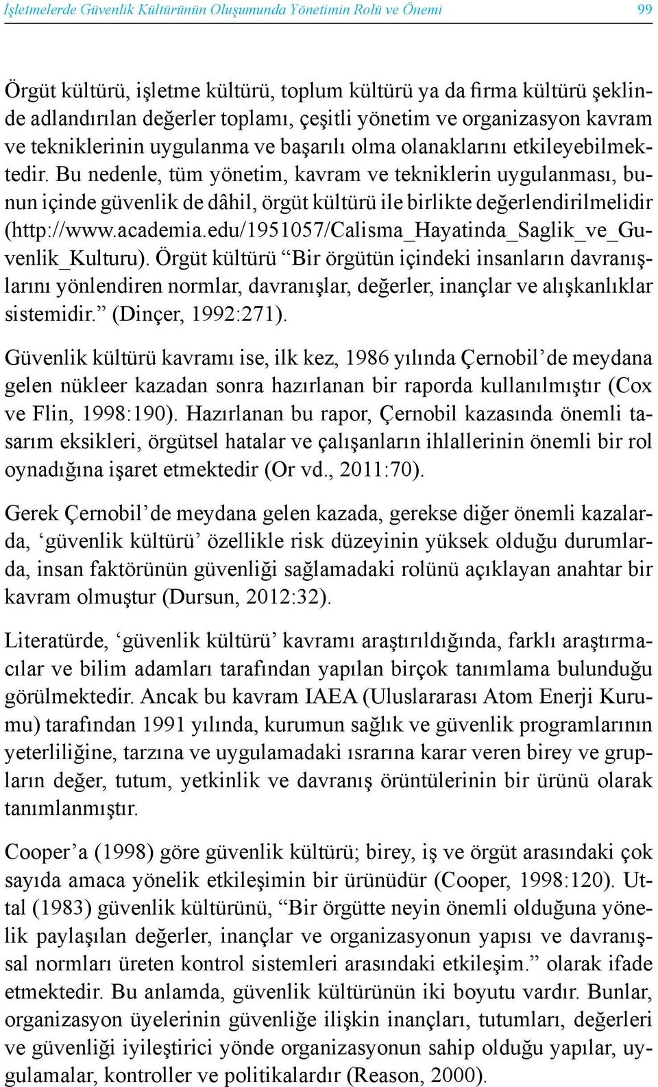 Bu nedenle, tüm yönetim, kavram ve tekniklerin uygulanması, bunun içinde güvenlik de dâhil, örgüt kültürü ile birlikte değerlendirilmelidir (http://www.academia.